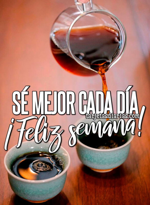 SÉ MEJOR CADA DÍA FELIZ SEMANA