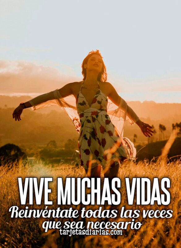 VIVE MUCHAS VIDAS, REINVÉNTATE LAS VECES QUE SEA NECESARIO
