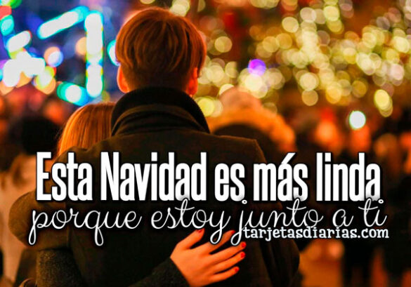 ESTA NAVIDAD ES MÁS LINDA PORQUE ESTOY JUNTO A TI