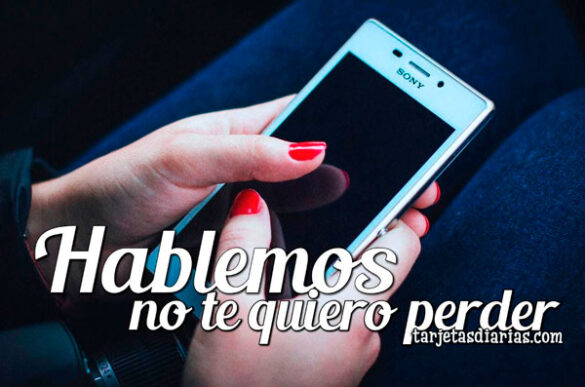 HABLEMOS, NO TE QUIERO PERDER