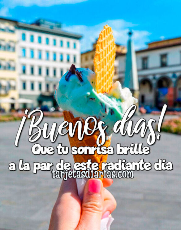 ¡BUENOS DÍAS! QUE TU SONRISA BRILLE A LA PAR DE ESTE RADIANTE DÍA