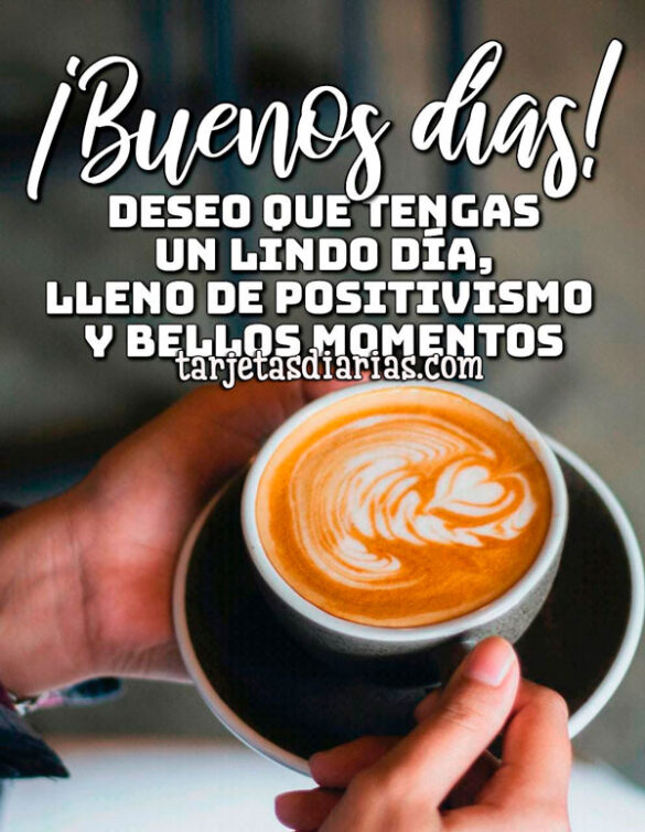 ¡BUENOS DÍAS! DESEO QUE TENGAS UN LINDO DÍA, LLENO DE POSITIVISMO Y BELLOS MOMENTOS