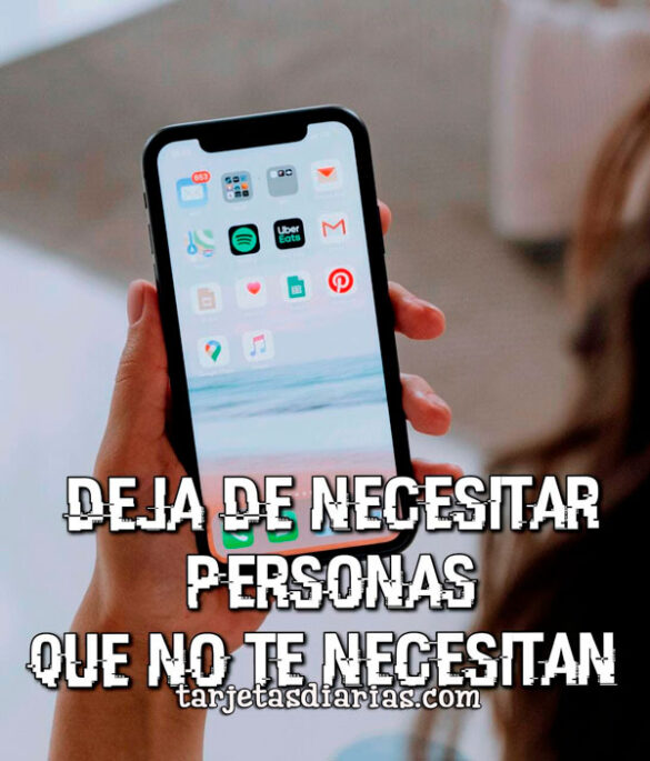 DEJA DE NECESITAR PERSONAS QUE NO TE NECESITAN