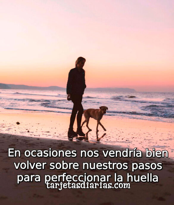 EN OCASIONES NOS VENDRÍA BIEN VOLVER SOBRE NUESTROS PASOS PARA PERFECCIONAR LA HUELLA