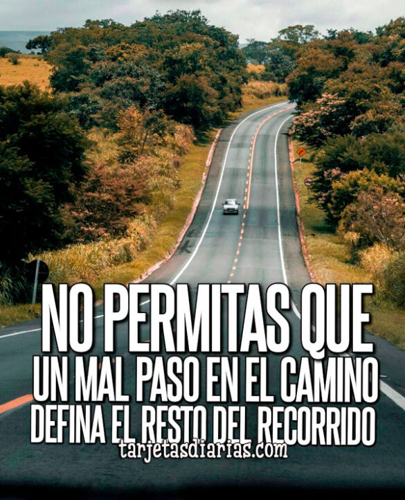 NO PERMITAS QUE UN MAL PASO EN EL CAMINO DEFINA EL RESTO DEL RECORRIDO