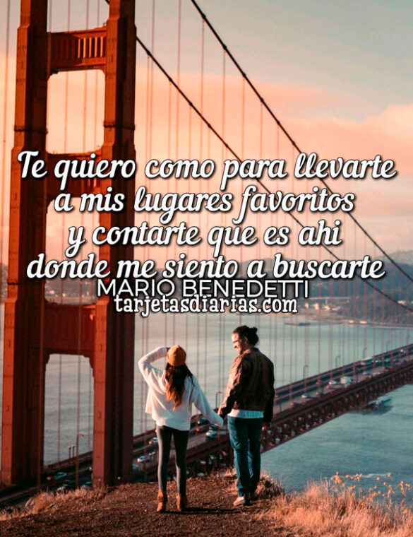 TE QUIERO COMO PARA LLEVARTE A MIS LUGARES FAVORITOS Y CONTARTE QUE ES AHÍ DONDE ME SIENTO A BUSCARTE