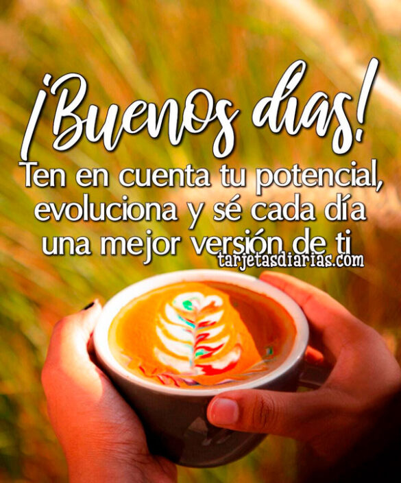 TEN EN CUENTA TU POTENCIAL, EVOLUCIONA Y SÉ CADA DÍA UNA MEJOR VERSIÓN DE TI