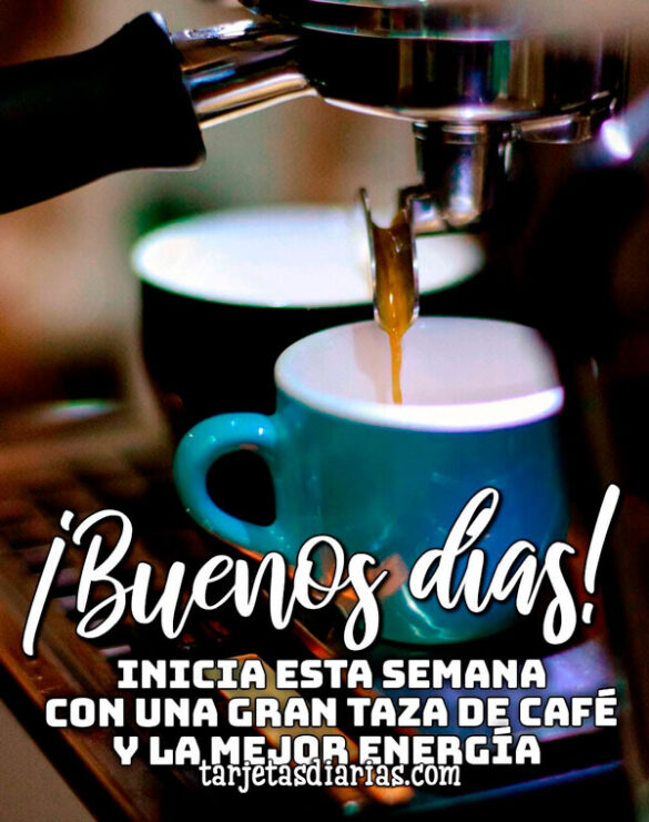 ¡BUENOS DÍAS! INICIA ESTA SEMANA CON UNA GRAN TAZA DE CAFÉ Y LA MEJOR ENERGÍA