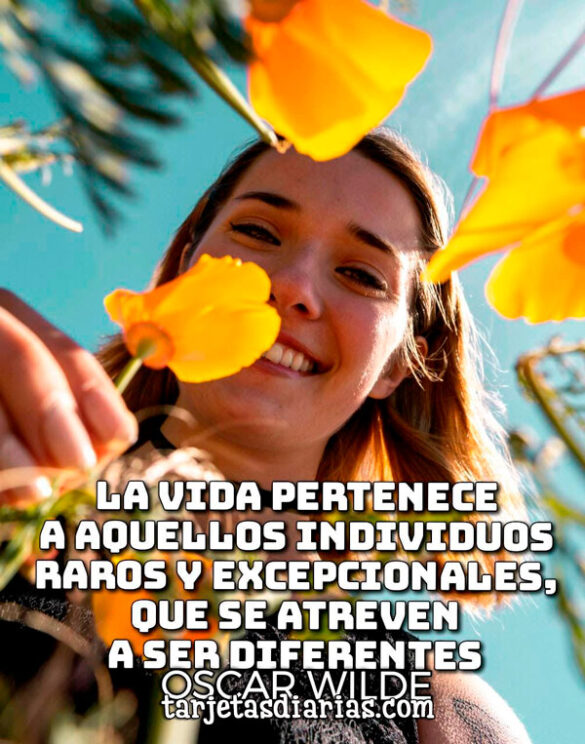 LA VIDA PERTENECE A AQUELLOS INDIVIDUOS RAROS Y EXCEPCIONALES QUE SE ATREVEN A SER DIFERENTES