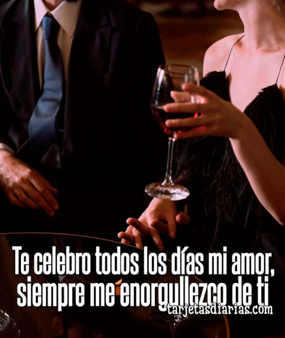 TE CELEBRO TODOS LOS DÍAS MI AMOR, SIEMPRE ME ENORGULLEZCO DE TI
