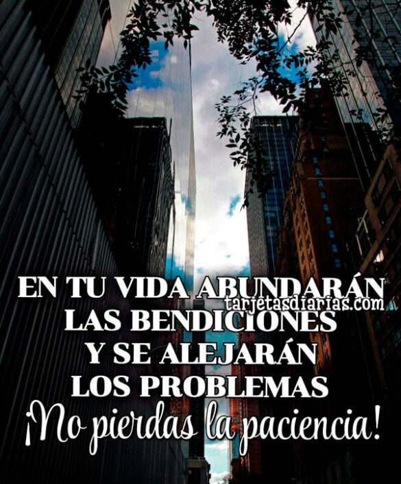 EN TU VIDA ABUNDARÁN LAS BENDICIONES Y SE ALEJARÁN LOS PROBLEMAS