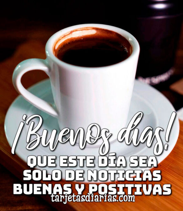 QUE ESTE DÍA SEA SOLO DE NOTICIAS BUENAS Y POSITIVAS