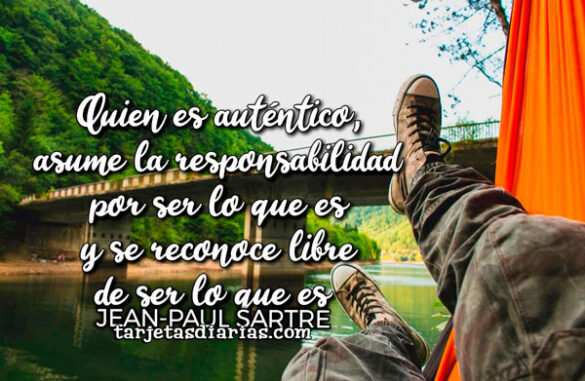 QUIEN ES AUTÉNTICO, ASUME LA RESPONSABILIDAD POR SER LO QUE ES Y SE RECONOCE LIBRE DE SER LO QUE ES