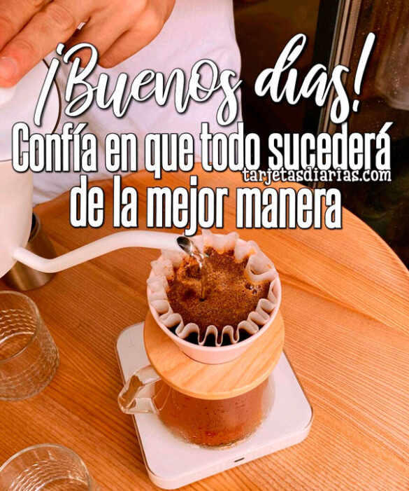 CONFÍA EN QUE TODO SUCEDERÁ DE LA MEJOR MANERA