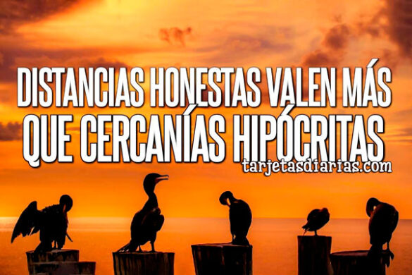 DISTANCIAS HONESTAS VALEN MÁS QUE CERCANÍAS HIPOCRITAS