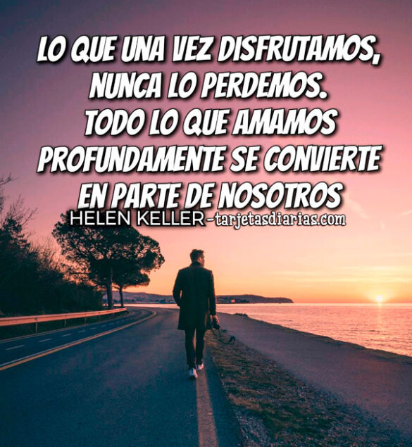 LO QUE UNA VEZ DISFRUTAMOS, NUNCA LO PERDEMOS