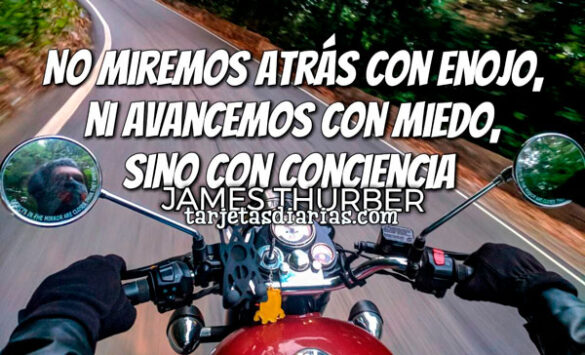 NO MIREMOS ATRÁS CON ENOJO, NI AVANCEMOS CON MIEDO, SINO CON CONCIENCIA