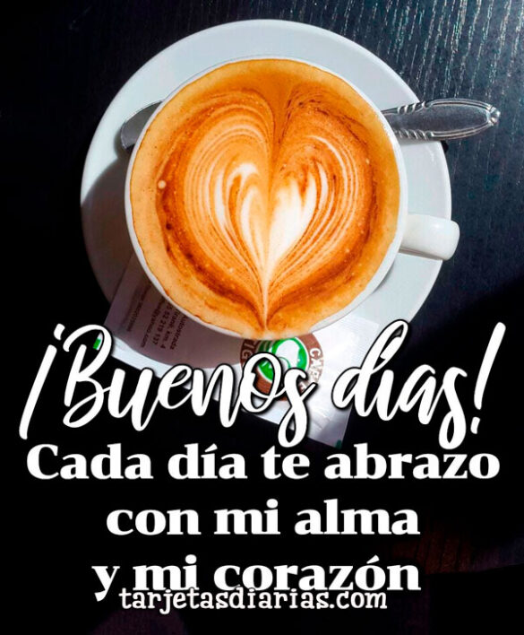 CADA DÍA TE ABRAZO CON MI ALMA Y MI CORAZÓN