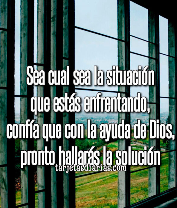CONFÍA QUE CON LA AYUDA DE DIOS, PRONTO HALLARÁS LA SOLUCIÓN