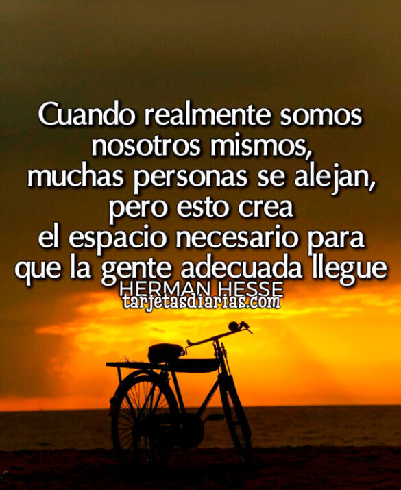 CUANDO REALMENTE SOMOS NOSOTROS MISMOS, MUCHAS PERSONAS SE ALEJAN