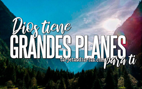 DIOS TIENE GRANDES PLANES PARA TI