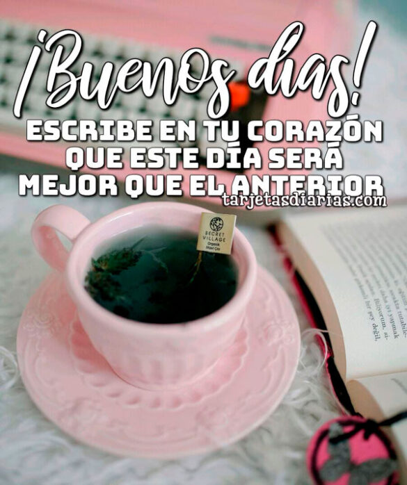 ESCRIBE EN TU CORAZÓN QUE ESTE DÍA SERÁ MEJOR QUE EL ANTERIOR