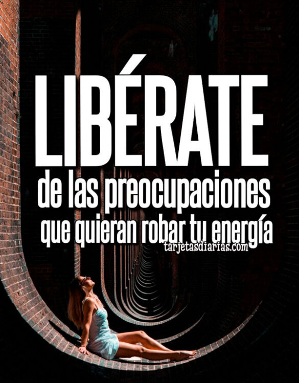LIBÉRATE DE LAS PREOCUPACIONES QUE QUIERAN ROBAR TU ENERGÍA
