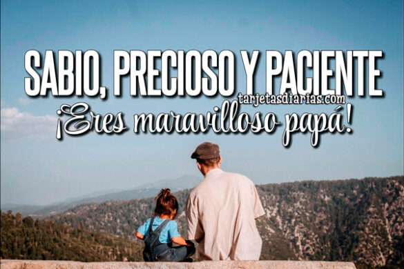 SABIO, PRECIOSO Y PACIENTE ¡ERES MARAVILLOSO PAPÁ!