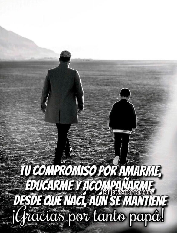 TU COMPROMISO POR AMARME, EDUCARME Y ACOMPAÑARME DESDE QUE NACÍ, AÚN SE MANTIENE