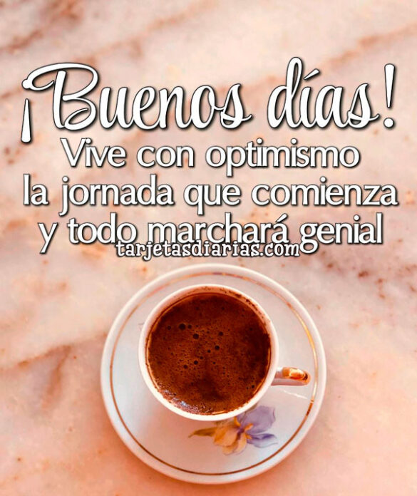 VIVE CON OPTIMISMO LA JORNADA QUE COMIENZA Y TODO MARCHARÁ GENIAL