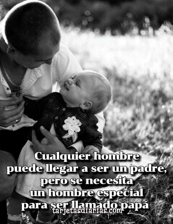 CUALQUIER HOMBRE PUEDE LLEGAR A SER UN PADRE