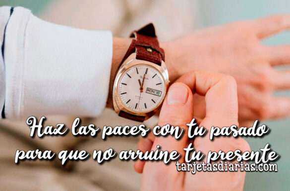 HAZ LAS PACES CON TU PASADO PARA QUE NO ARRUINE TU PRESENTE