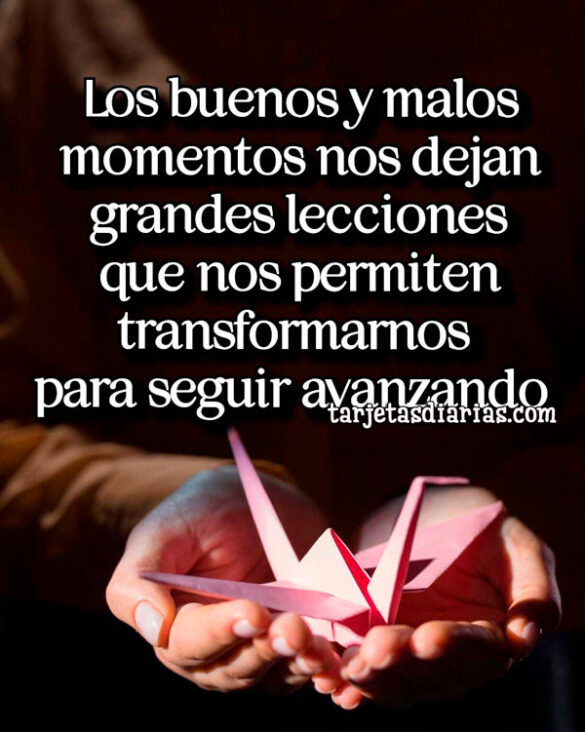 LOS BUENOS Y MALOS MOMENTOS NOS DEJAN GRANDES LECCIONES