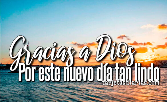 GRACIAS A DIOS POR ESTE NUEVO DÍA TAN LINDO
