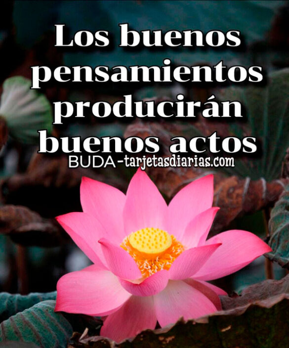 LOS BUENOS PENSAMIENTOS PRODUCIRÁN BUENOS ACTOS