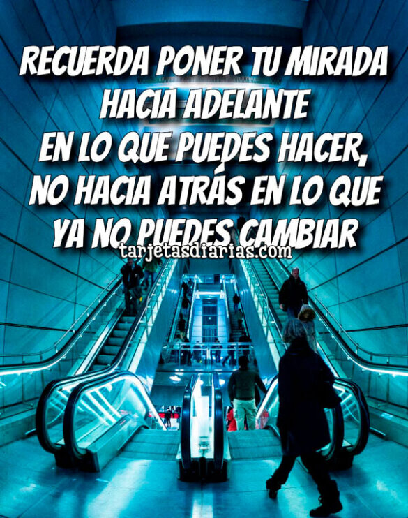 RECUERDA PONER TU MIRADA HACIA ADELANTE EN LO QUE PUEDES HACER