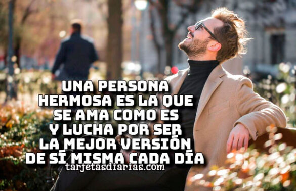 UNA PERSONA HERMOSA ES LA QUE SE AMA COMO ES