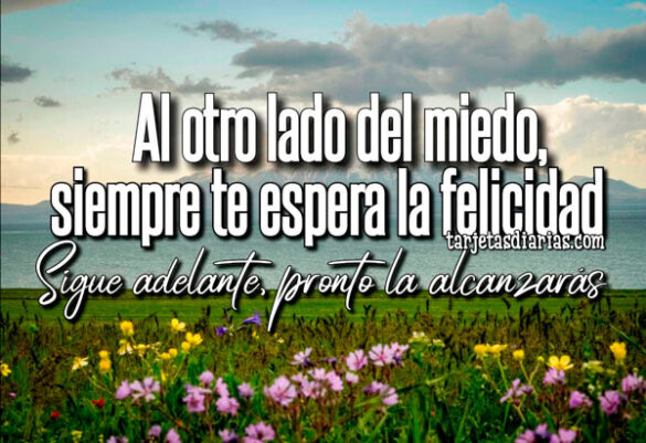 AL OTRO LADO DEL MIEDO, SIEMPRE TE ESPERA LA FELICIDAD