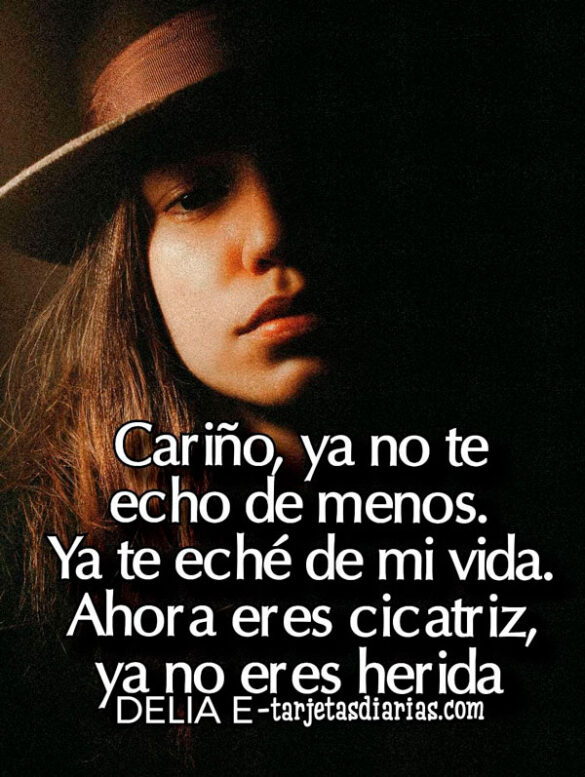 CARIÑO, YA NO TE ECHO DE MENOS. YA TE ECHÉ DE MI VIDA