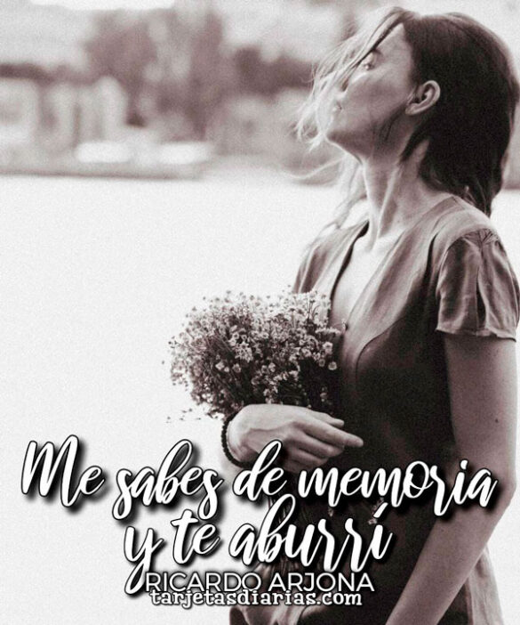 ME SABES DE MEMORIA Y TE ABURRÍ