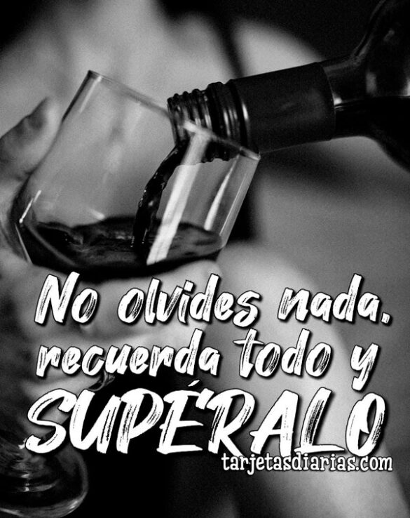 NO OLVIDES NADA, RECUERDA TODO Y SUPÉRALO