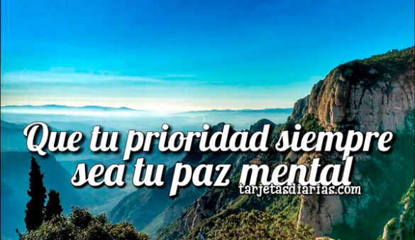 QUE TU PRIORIDAD SIEMPRE SEA TU PAZ MENTAL