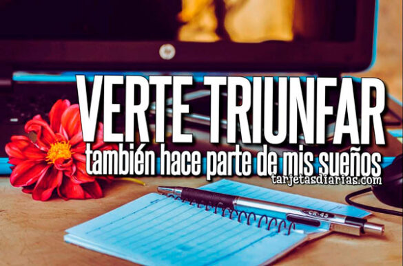 VERTE TRIUNFAR, TAMBIÉN HACE PARTE DE MIS SUEÑOS