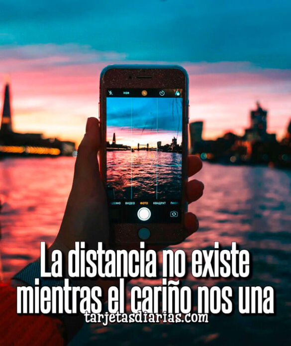 LA DISTANCIA NO EXISTE, MIENTRAS EL CARIÑO NOS UNA
