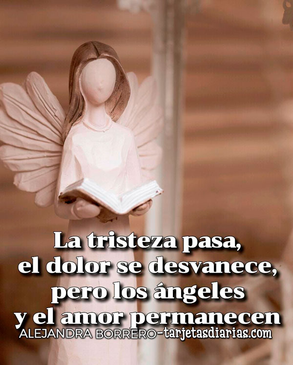 LA TRISTEZA PASA, EL DOLOR SE DESVANECE, PERO LOS ÁNGELES Y EL AMOR ...