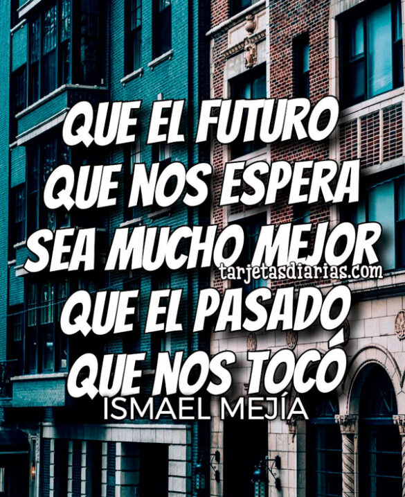 QUE EL FUTURO QUE NOS ESPERA SEA MUCHO MEJOR