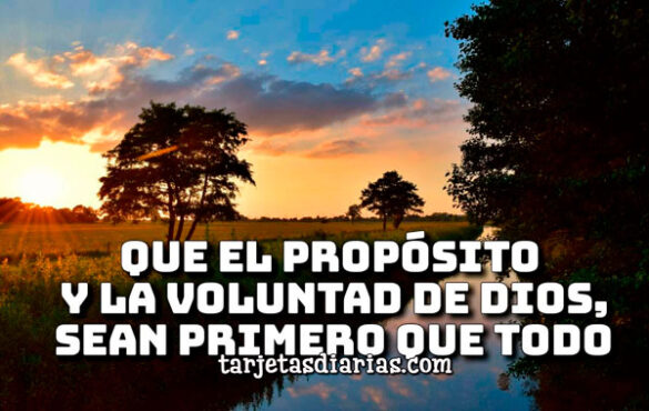 QUE EL PROPÓSITO Y LA VOLUNTAD DE DIOS, SEAN PRIMERO QUE TODO