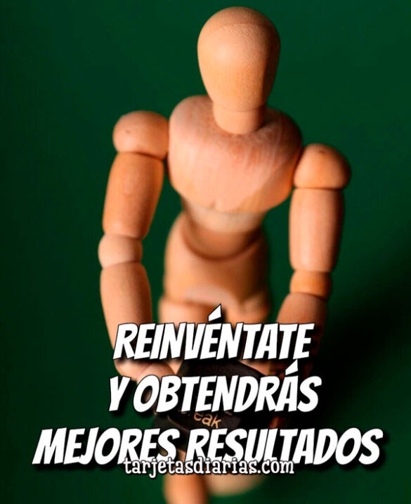 REINVÉNTATE Y OBTENDRÁS MEJORES RESULTADOS