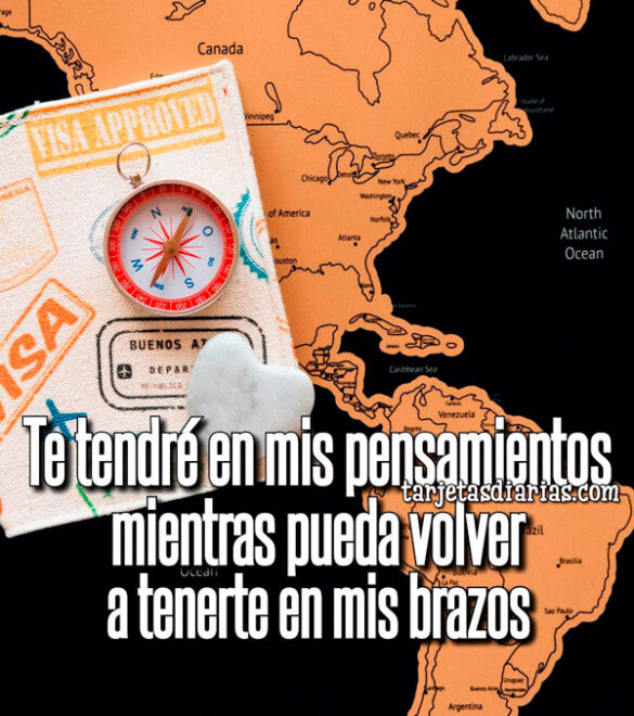 TE TENDRÉ EN MIS PENSAMIENTOS, MIENTRAS PUEDA VOLVER A TENERTE EN MIS BRAZOS