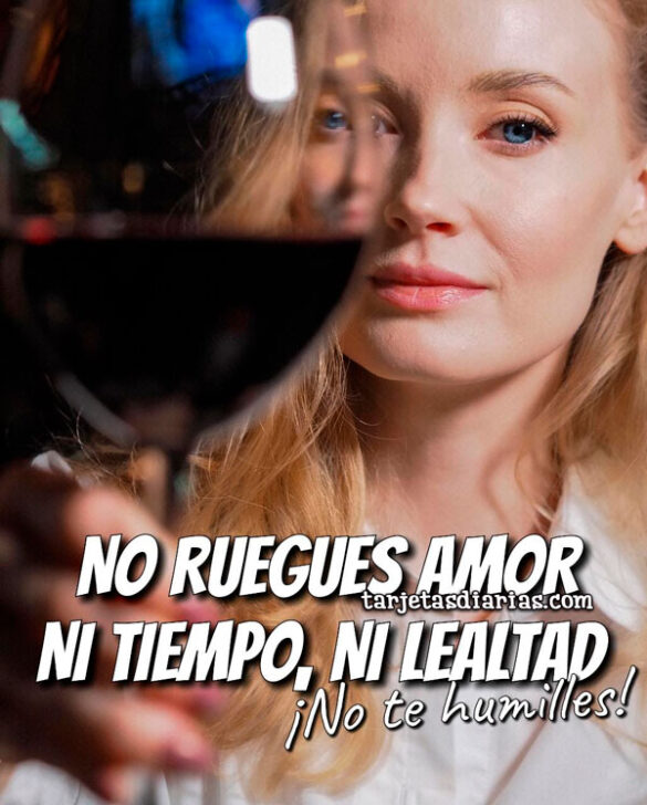 NO RUEGUES AMOR NI TIEMPO, NI LEALTAD